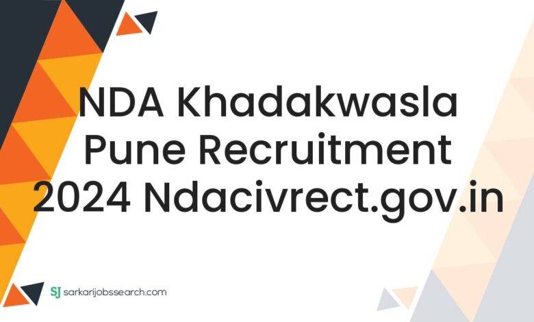 NDA Khadakwasla Pune Recruitment 2024 ndacivrect.gov.in