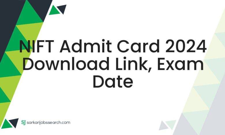 NIFT Admit Card 2024 Download Link, Exam Date