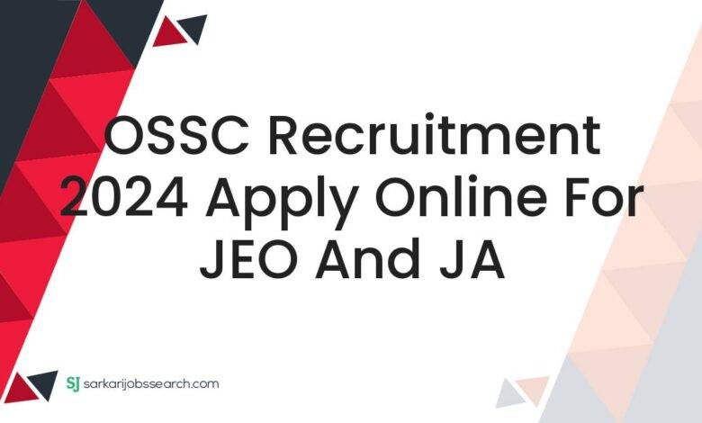 OSSC Recruitment 2024 Apply Online For JEO and JA