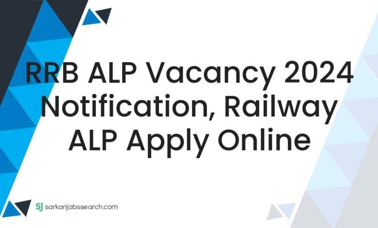 RRB ALP Vacancy 2024 Notification, Railway ALP Apply Online