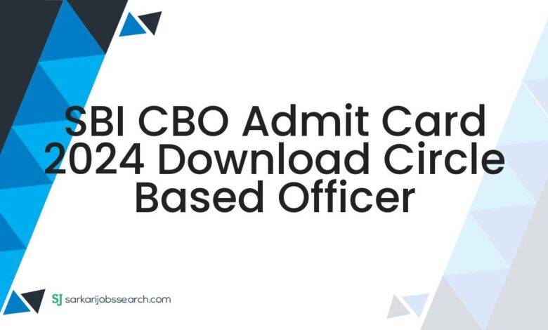 SBI CBO Admit Card 2024 Download Circle Based Officer