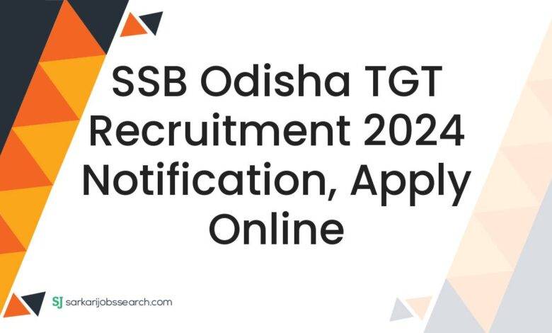 SSB Odisha TGT Recruitment 2024 Notification, Apply Online