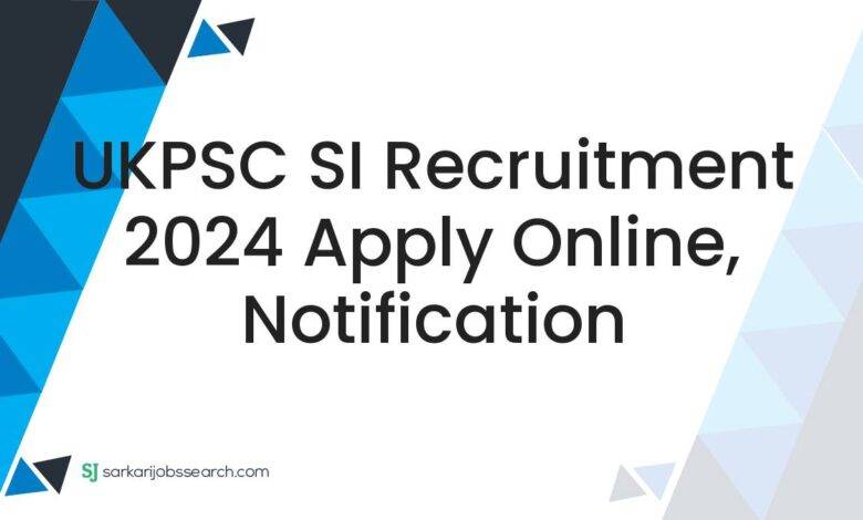 UKPSC SI Recruitment 2024 Apply Online, Notification