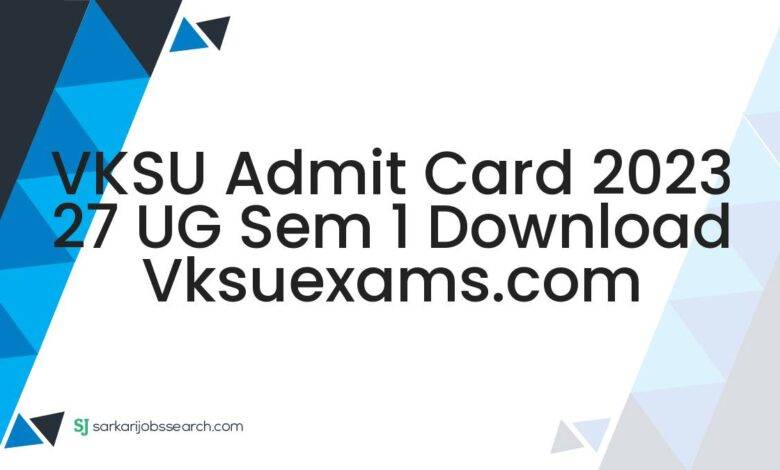 VKSU Admit Card 2023 27 UG Sem 1 Download vksuexams.com