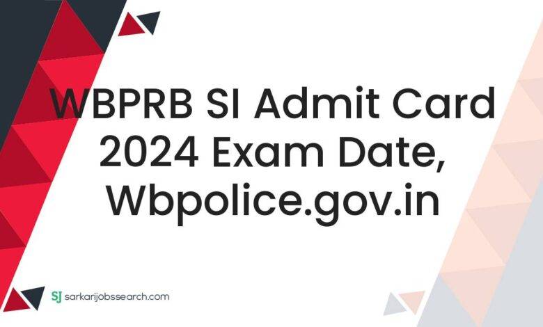 WBPRB SI Admit Card 2024 Exam Date, wbpolice.gov.in