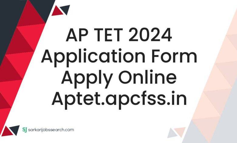 AP TET 2024 Application Form Apply Online aptet.apcfss.in
