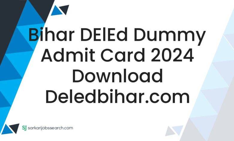 Bihar DElEd Dummy Admit Card 2024 Download deledbihar.com