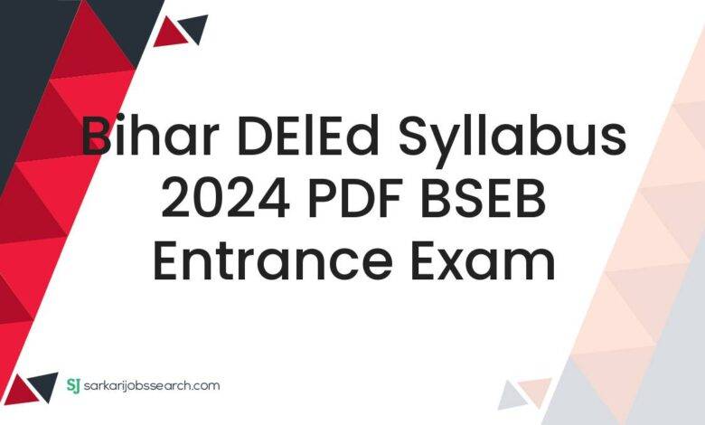 Bihar DElEd Syllabus 2024 PDF BSEB Entrance Exam