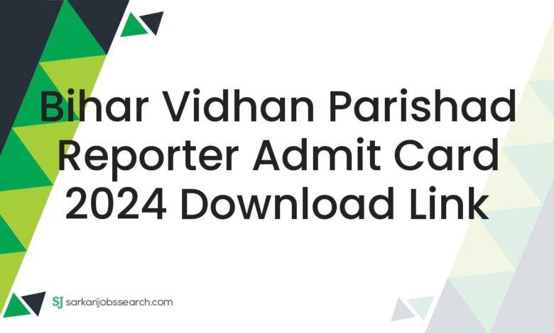 Bihar Vidhan Parishad Reporter Admit Card 2024 Download Link