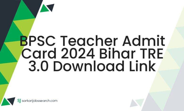 BPSC Teacher Admit Card 2024 Bihar TRE 3.0 Download Link