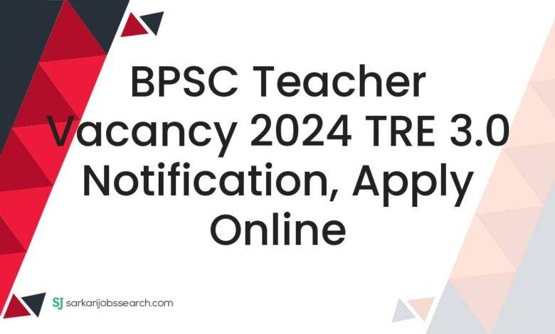 BPSC Teacher Vacancy 2024 TRE 3.0 Notification, Apply Online
