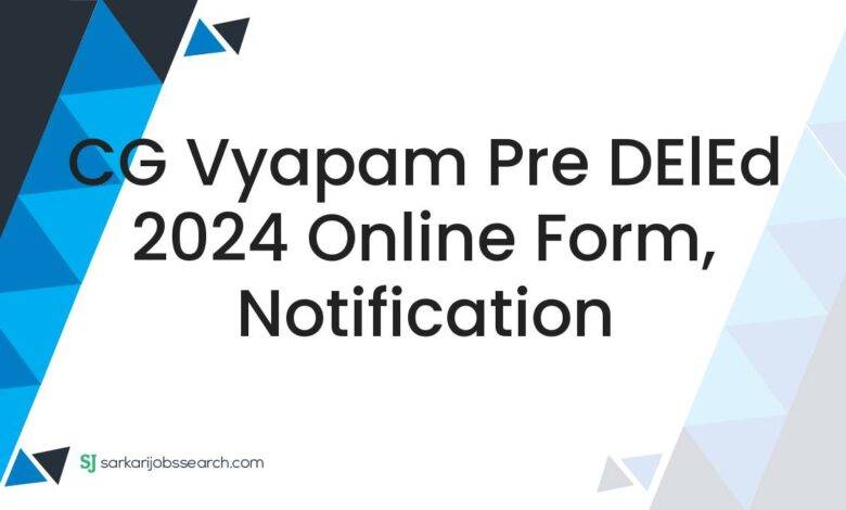 CG Vyapam Pre DElEd 2024 Online Form, Notification