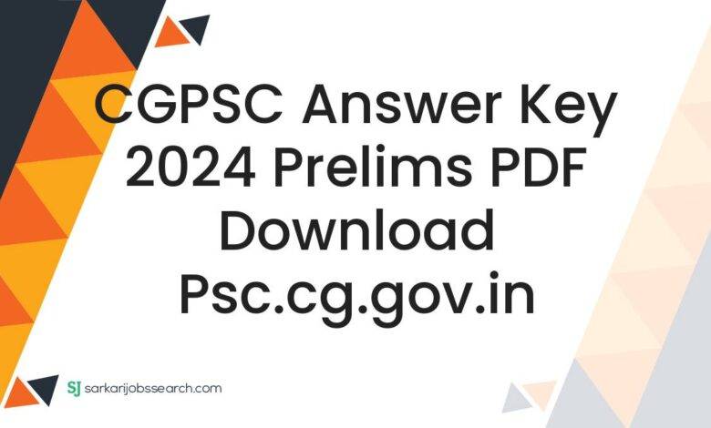 CGPSC Answer Key 2024 Prelims PDF Download psc.cg.gov.in