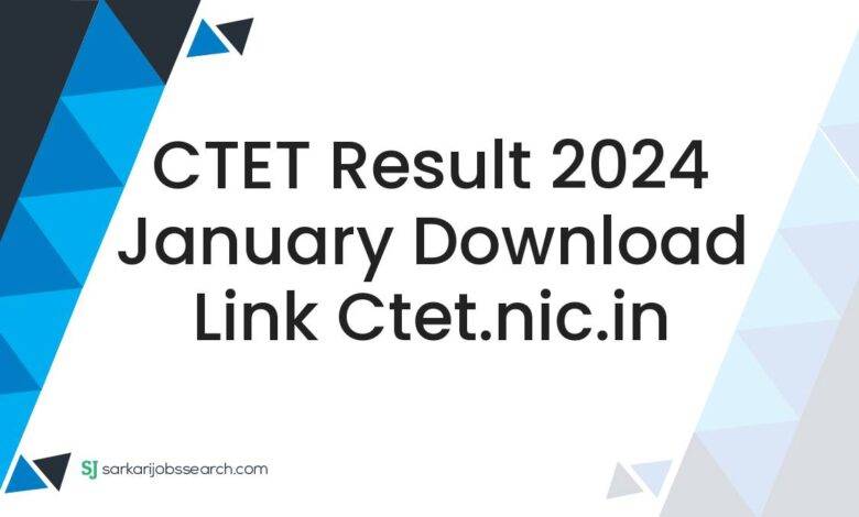 CTET Result 2024 January Download Link ctet.nic.in