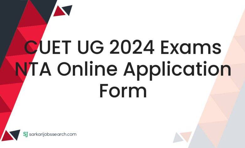 CUET UG 2024 Exams NTA Online Application Form