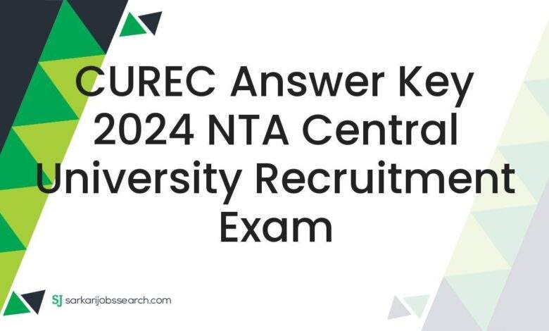 CUREC Answer Key 2024 NTA Central University Recruitment Exam