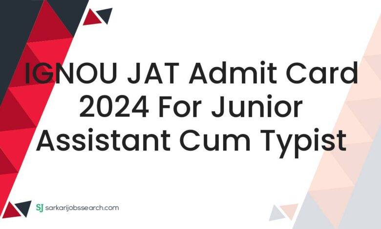 IGNOU JAT Admit Card 2024 For Junior Assistant cum Typist