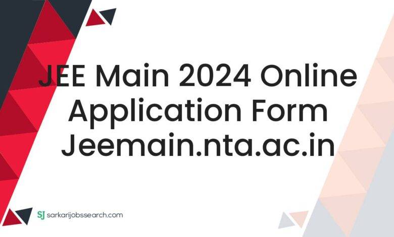 JEE Main 2024 Online Application Form jeemain.nta.ac.in