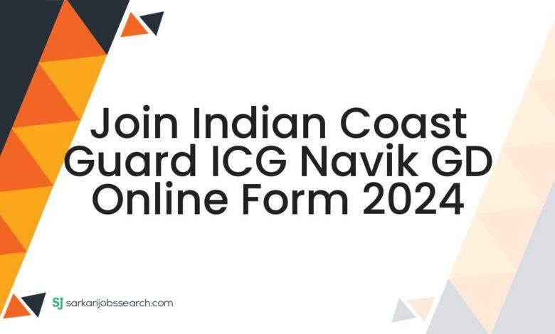 Join Indian Coast Guard ICG Navik GD Online Form 2024