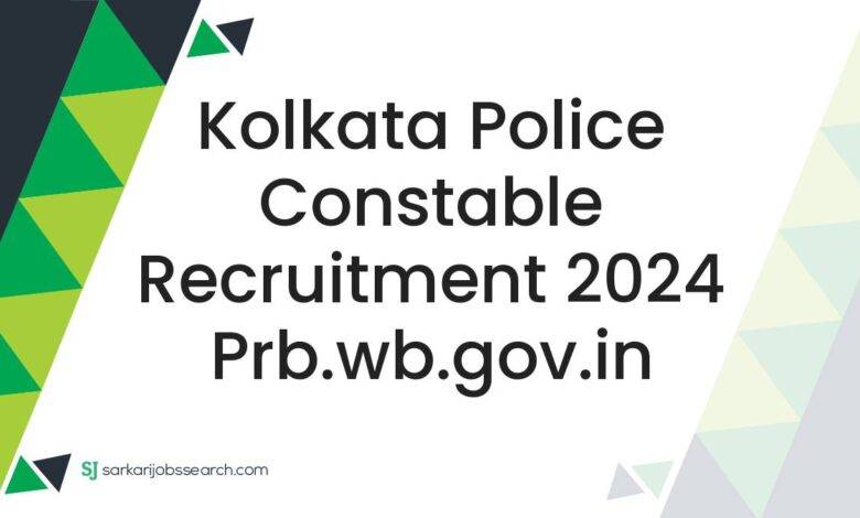 Kolkata Police Constable Recruitment 2024 prb.wb.gov.in