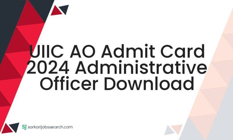 UIIC AO Admit Card 2024 Administrative Officer Download