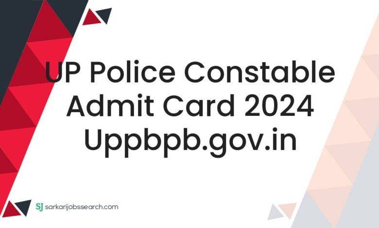 UP Police Constable Admit Card 2024 uppbpb.gov.in