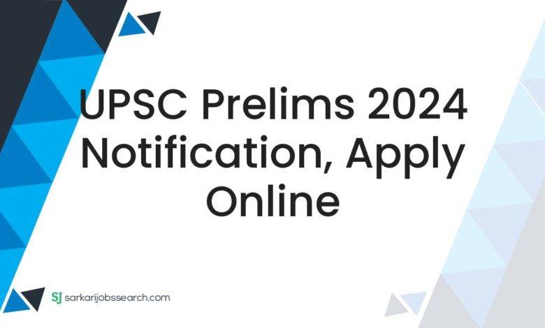 UPSC Prelims 2024 Notification, Apply Online