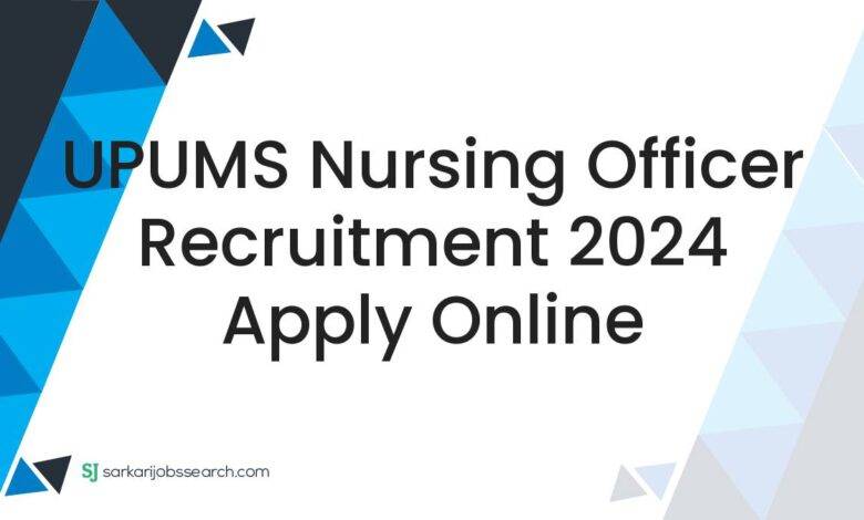 UPUMS Nursing Officer Recruitment 2024 Apply Online