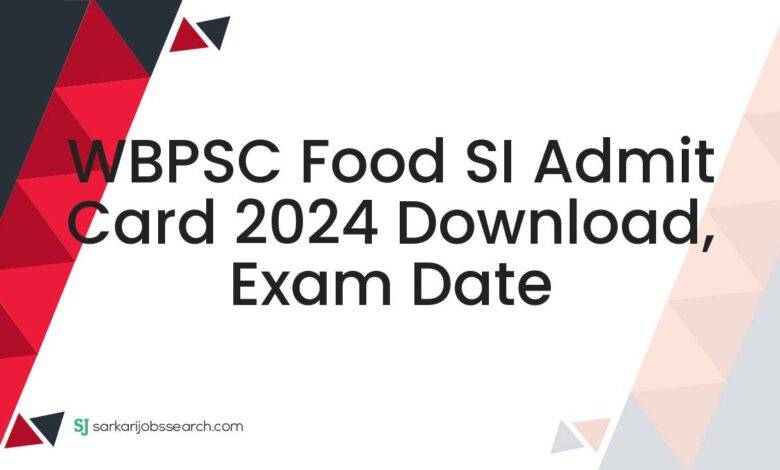 WBPSC Food SI Admit Card 2024 Download, Exam Date