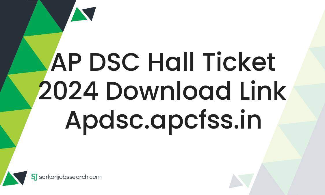 AP DSC Hall Ticket 2024 Download Link apdsc.apcfss.in SarkariJobsSearch