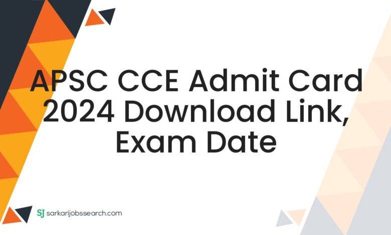 APSC CCE Admit Card 2024 Download Link, Exam Date