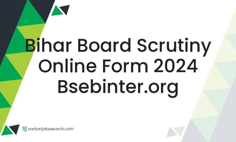 Bihar Board Scrutiny Online Form 2024 bsebinter.org