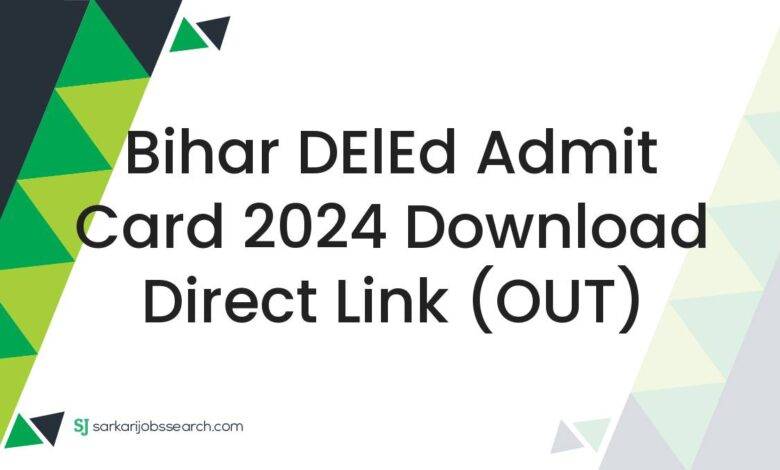 Bihar DElEd Admit Card 2024 Download Direct Link (OUT)
