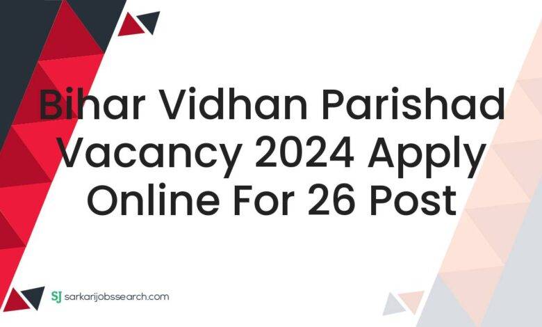 Bihar Vidhan Parishad Vacancy 2024 Apply Online For 26 Post