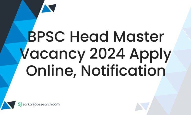 BPSC Head Master Vacancy 2024 Apply Online, Notification
