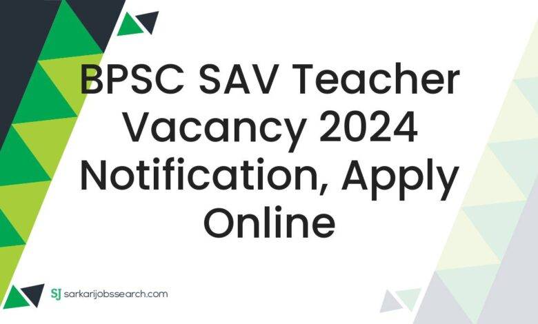 BPSC SAV Teacher Vacancy 2024 Notification, Apply Online