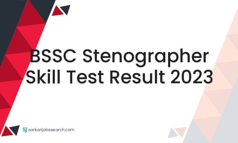 BSSC Stenographer Skill Test Result 2023