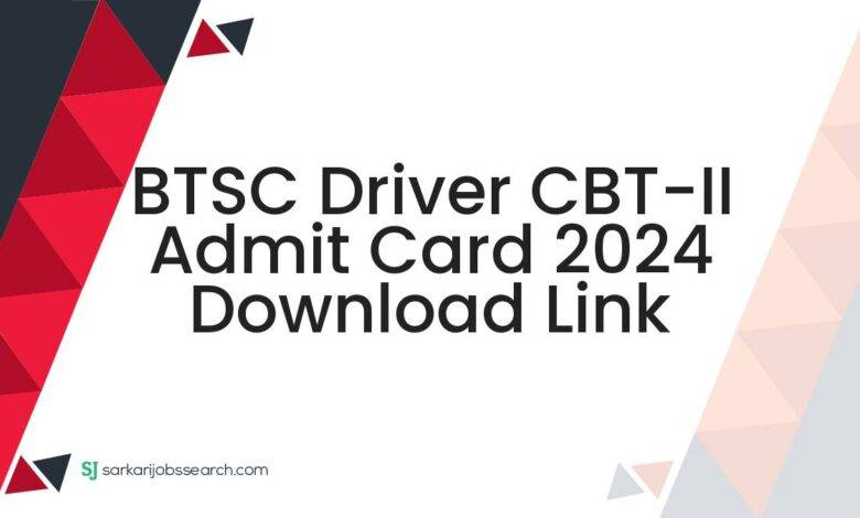 BTSC Driver CBT-II Admit Card 2024 Download Link