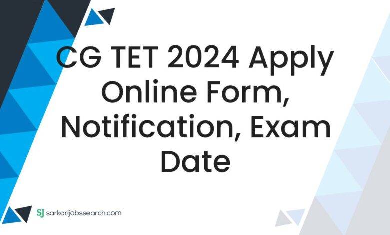 CG TET 2024 Apply Online Form, Notification, Exam Date