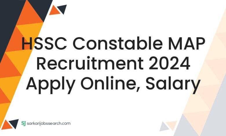 HSSC Constable MAP Recruitment 2024 Apply Online, Salary