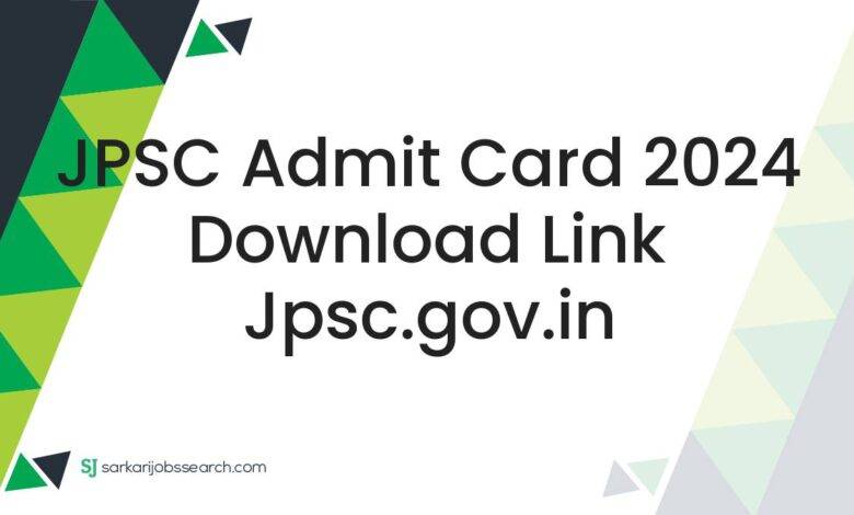JPSC Admit Card 2024 Download Link jpsc.gov.in