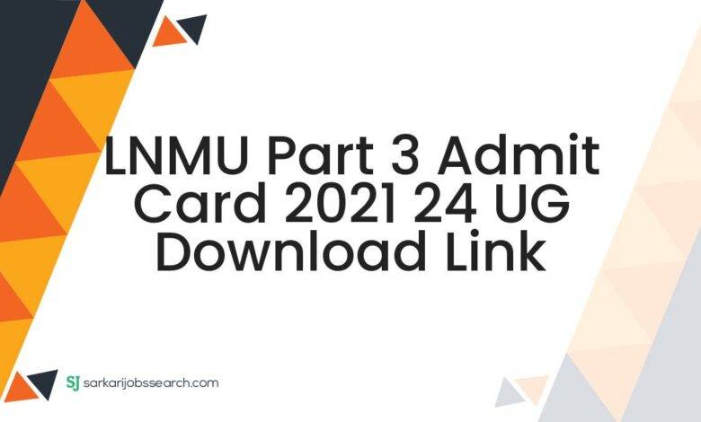 LNMU Part 3 Admit Card 2021 24 UG Download Link