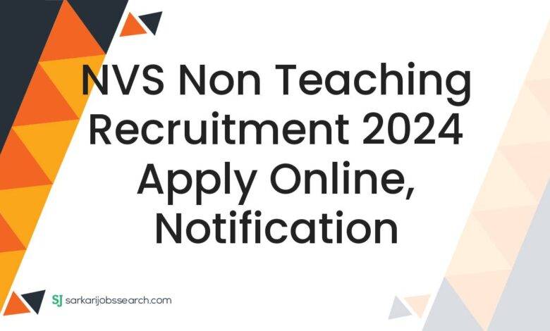 NVS Non Teaching Recruitment 2024 Apply Online, Notification