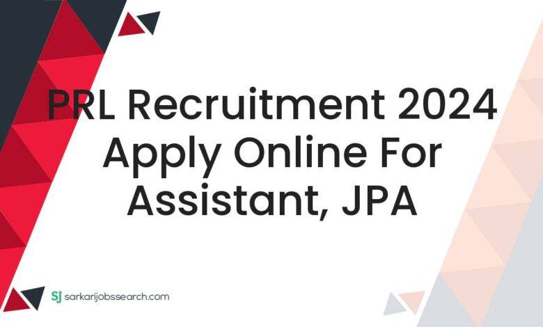 PRL Recruitment 2024 Apply Online For Assistant, JPA
