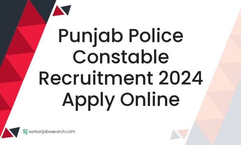 Punjab Police Constable Recruitment 2024 Apply Online
