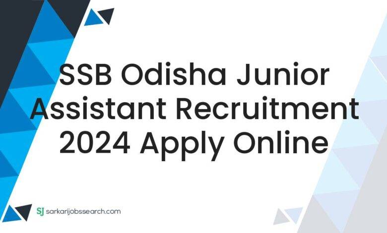SSB Odisha Junior Assistant Recruitment 2024 Apply Online