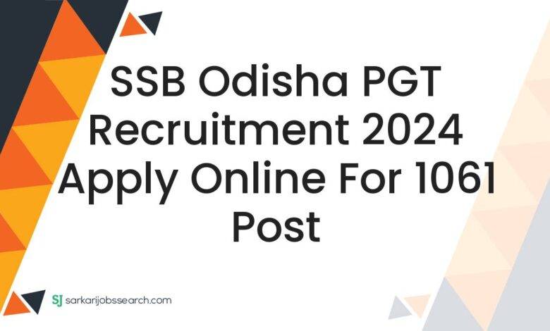 SSB Odisha PGT Recruitment 2024 Apply Online For 1061 Post