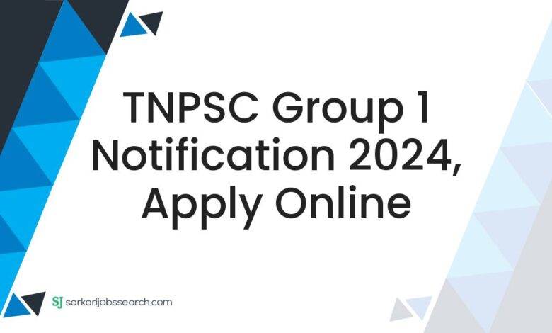 TNPSC Group 1 Notification 2024, Apply Online