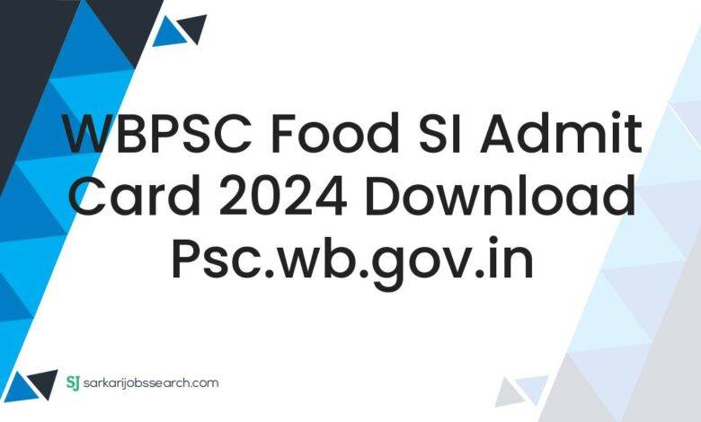 WBPSC Food SI Admit Card 2024 Download psc.wb.gov.in