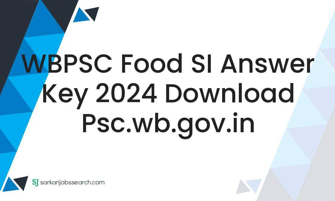 Wbpsc Food Si Answer Key Download Psc Wb Gov In Sarkarijobssearch